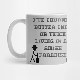 I've churned butter once or twice; Living in an Amish paradise Mug